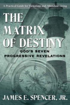 Paperback The Matrix of Destiny: God's Seven Progressive Revelations: A Practical Guide for Victorious and Abundant Living Book