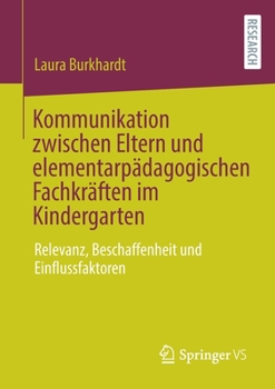 Paperback Kommunikation Zwischen Eltern Und Elementarpädagogischen Fachkräften Im Kindergarten: Relevanz, Beschaffenheit Und Einflussfaktoren [German] Book