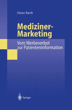 Paperback Mediziner-Marketing: Vom Werbeverbot Zur Patienteninformation: Eine Rechtsvergleichende Und Interdisziplinäre Studie Zur Kommunikation Zwischen Patien [German] Book