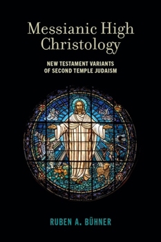 Hardcover Messianic High Christology: New Testament Variants of Second Temple Judaism Book