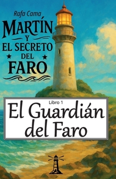 El Guardián del Faro: Novela juvenil de aventuras (Martín y el Secreto del Faro) (Spanish Edition)