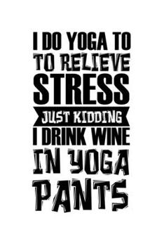 Paperback Notebook: Wine Yoga Stress Drink Burnout Funny Gift 120 Pages, 6X9 Inches, Dot Grid Book