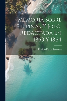 Paperback Memoria Sobre Filipinas Y Joló, Redactada En 1863 Y 1864 [Spanish] Book