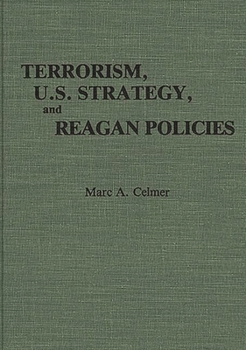 Terrorism, U.S. Strategy, and Reagan Policies - Book #173 of the Contributions in Political Science