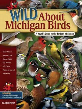 Paperback Wild about Michigan Birds: A Youth's Guide to the Birds of Michigan Book