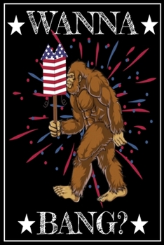 Paperback Wanna Bang?: Bigfoot Notebook Fireworks celebrations Comic Book 6x9 100 noBleed Book