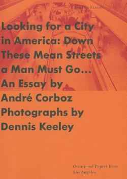 Looking for a City in America: Down These Mean Streets a Man Must Go : An Essay (Angel's Flight, Occasional Papers from Los Angeles, No 1)