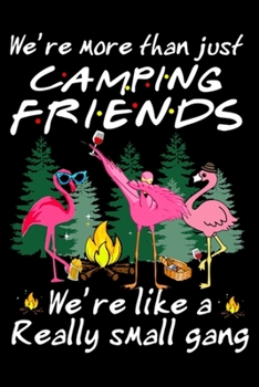 Paperback We're More Than Just Camping Friends We're Like A Really Small Gang: Perfect RV Journal/Camping Diary or Gift for Campers: Over 120 Pages with Prompts Book