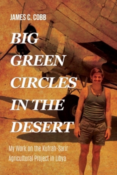Big Green Circles in the Desert: My Work on the Kufrah-Sarir Agricultural Project in Libya