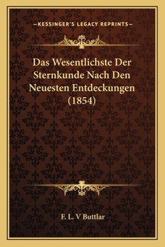 Das Wesentlichste Der Sternkunde Nach Den Neuesten Entdeckungen (1854)