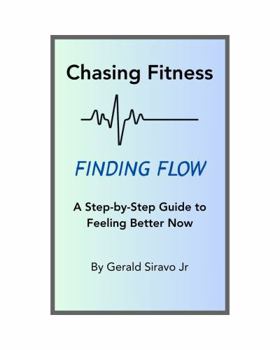 Paperback Chasing Fitness, Finding Flow: A Step-by-Step Guide to Feeling Better Now Book