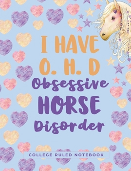 I Have O.H.D Obsessive Horse Disorder: A College Ruled Horse Composition Book