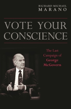 Hardcover Vote Your Conscience: The Last Campaign of George McGovern Book