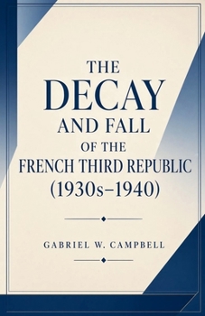 Paperback The Decay and Fall of the French Third Republic (1930s-1940) Book