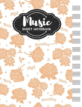 Music Sheet Notebook: Blank Staff Manuscript Paper with Unique Rose Themed Cover Design