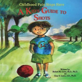 Childhood Pain Stops Here: A Kids' Guide to Being Brave: Shots (Volume 1)