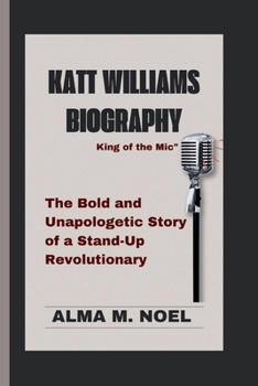 KATT WILLIAMS BIOGRAPHY: King of the Mic" The Bold and Unapologetic Story of a Stand-Up Revolutionary