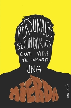 Paperback Personajes Secundarios cuya vida te importa una mierda [Spanish] Book