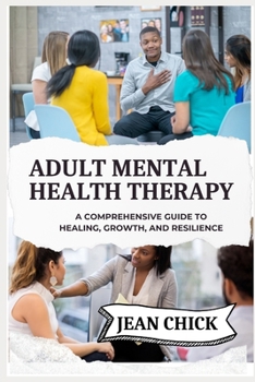 Paperback Adult Mental Health Therapy: A Comprehensive Guide to Healing, Growth, and Resilience Book