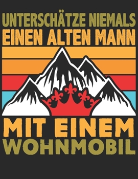 Mein Reisetagebuch: Dein persönliches Tourenbuch für Wohnmobil, Wohnwagen und Campingreisen ? Vorlage für Streckenaufzeichnungen, Bewertungen, ... Alter Mann Wohnmobil 11 (German Edition)