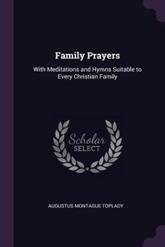 Paperback Family Prayers: With Meditations and Hymns Suitable to Every Christian Family Book