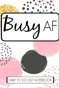 Paperback Busy AF Daily to do list notebook: Funny Gold Pink Book Notepad Notebook Composition and Journal Gratitude Dot Diary Mother Organising card gift Mum M Book