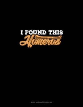 Paperback I Found This Humerus: Storyboard Notebook 1.85:1 Book
