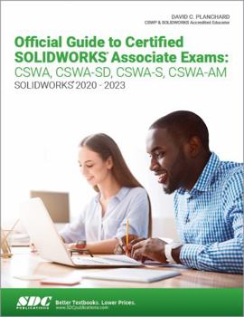 Paperback Official Guide to Certified SOLIDWORKS Associate Exams: CSWA, CSWA-SD, CSWA-S, CSWA-AM (SOLIDWORKS 2020 - 2023) Book