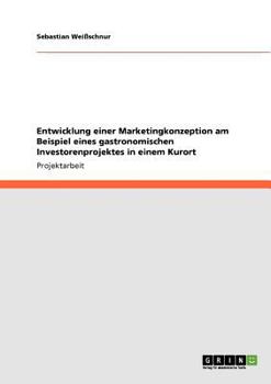 Paperback Entwicklung einer Marketingkonzeption am Beispiel eines gastronomischen Investorenprojektes in einem Kurort [German] Book