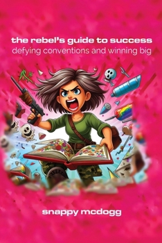 Paperback The Rebel's Guide To Success: Defying Conventions and Winning Big Book