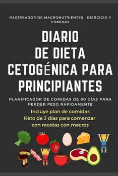 Paperback Diario De Dieta Cetog?nica Para Principiantes. Planificador De Comidas De 90 D?as Para Perder Peso R?pidamente. Rastreador De Macronutrientes, Ejercic [Spanish] Book