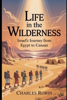 Paperback Life in the Wilderness: Israel's Journey from Egypt to Canaan Book