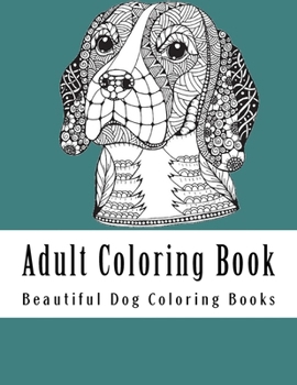 Paperback Adult Coloring Book: Amazing Creative Dog Coloring Book For Dog Lovers Book