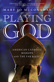 Hardcover Playing God: American Catholic Bishops and the Far Right Book