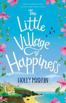 Paperback The Little Village of Happiness: A gorgeous uplifting romantic comedy to escape with this summer Book