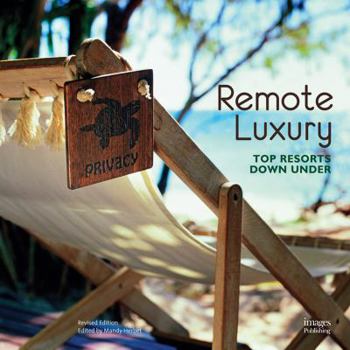 Hardcover Remote Luxury: Top Resorts Down Under Book
