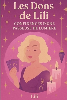 Paperback Confidence d'une passeuse de lumière: Les dons de Lili [French] Book