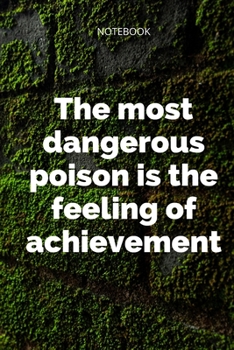 Paperback **The most dangerous poison is the feeling of achievement**: Lined Notebook Motivational Quotes,120 pages,6x9, Soft cover, Matte finish Book