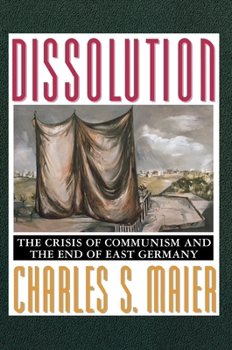 Hardcover Dissolution: The Crisis of Communism and the End of East Germany Book