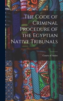 Hardcover The Code of Criminal Procedure of the Egyptian Native Tribunals Book