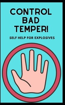 Paperback Control bad temper!: Self Help for Explosives Book