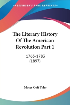 Paperback The Literary History Of The American Revolution Part 1: 1763-1783 (1897) Book