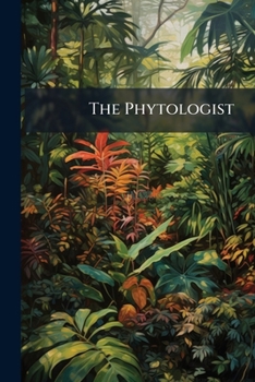 Paperback The Phytologist: A Popular Botanical Miscellany, Volume 2, part 1 Book