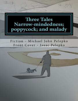 Paperback Three Tales: Narrow-mindedness; poppycock; and malady... Book