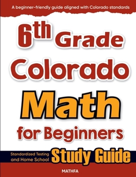 Paperback 6th Grade Colorado Math for Beginners: Standardized Testing and Home School Study Guide Book