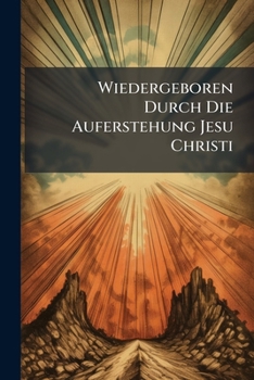 Paperback Wiedergeboren Durch Die Auferstehung Jesu Christi [German] Book