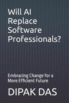 Paperback Will AI Replace Software Professionals?: Embracing Change for a More Efficient Future Book