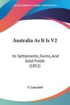 Paperback Australia As It Is V2: Its Settlements, Farms, And Gold Fields (1852) Book