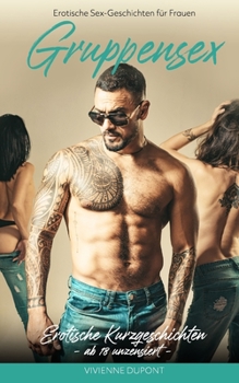 Paperback Erotische Sex-Geschichten für Frauen - Gruppensex: Erotische Kurzgeschichten ab 18 unzensiert [German] Book