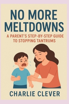 Paperback No More Meltdowns: A Parent's Step-by-Step Guide to Stopping Tantrums Book